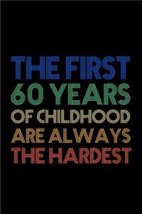 The First 60 Years Of Childhood Are Always The Hardest