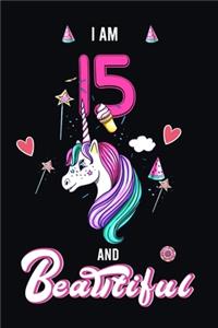 I Am 15 & Beautiful: Beautiful Unicorn Notebook Journal for Girls, Happy Birthday Gift for Children, 15 Years Old, Birthday Unicorn Journal for Kids, Unicorn sketchbook 