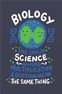 Biology The Only Science Where Multiplication & Division Mean The Same Thing