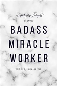 Respiratory Therapist Because Badass Miracle Worker Isn't an Official Job Title