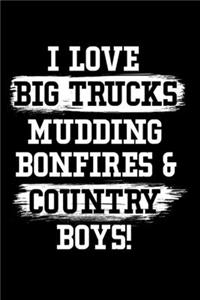 I Love Big Trucks Mudding Bonfires & Country Boys