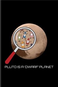 Pluto Is A Dwarf Planet