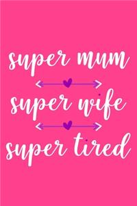 Super Mum Super Wife Super Tired