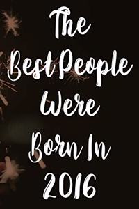 The Best People Were Born In 2016