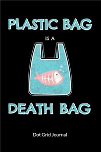 Plastic Bag is a death bag. Dot Grid Journal