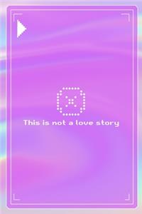 This Is Not A Love Story