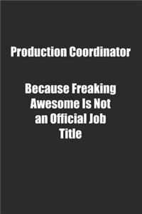 Production Coordinator Because Freaking Awesome Is Not an Official Job Title.