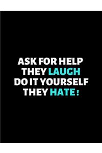 Ask For Help They Laugh Do It Yourself They Hate