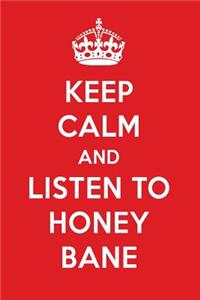 Keep Calm and Listen to Honey Bane: Honey Bane Designer Notebook