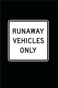 Runaway Vehicles Only Sign Journal