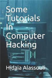 Some Tutorials in Computer Hacking
