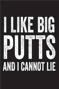 I Like Big Putts And I Cannot Lie