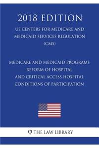 Medicare and Medicaid Programs - Reform of Hospital and Critical Access Hospital Conditions of Participation (US Centers for Medicare and Medicaid Services Regulation) (CMS) (2018 Edition)