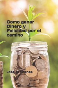 Como Ganar Dinero Y Felicidad Por El Camino