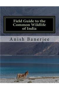 Field Guide to the Common Wildlife of India