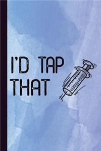 I'd Tap That