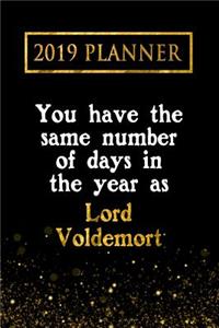 2019 Planner: You Have the Same Number of Days in the Year as Lord Voldemort: Lord Voldemort 2019 Planner