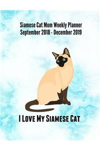 Siamese Cat Mom Weekly Planner September 2018 - December 2019: Feline Gift Notebook Planning Organizer for Kitty Lovers