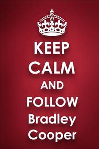 Keep Calm and Follow Bradley Cooper