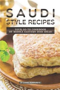 Saudi Style Recipes: Your Go-To Cookbook of Middle Eastern Dish Ideas!