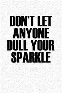 Don't Let Anyone Dull Your Sparkle