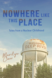 Nowhere like This Place: Tales from a Nuclear Childhood