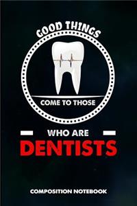 Good Things Come to Those Who Are Dentists