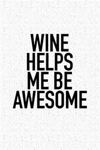 Wine Helps Me Be Awesome