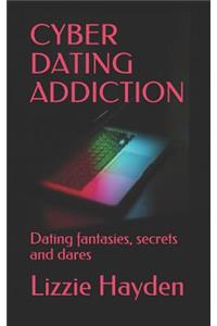 Cyber Dating Addiction: Dating Fantasies, Secrets and Dares