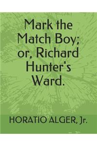 Mark the Match Boy; Or, Richard Hunter's Ward.