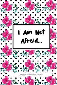 I Am Not Afraid...