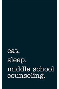 Eat. Sleep. Middle School Counseling. - Lined Notebook