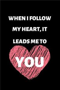When I Follow My Heart, It Leads Me to You