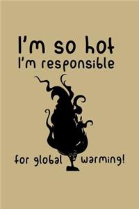 I'm So Hot I'm Responsible for Global Warming!