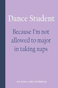 Dance Student - Because I'm Not Allowed to Major in Taking Naps