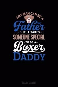 Any Man Can Be a Father But It Takes Someone Special to Be a Boxer Daddy