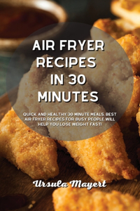 Air Fryer Recipes in 30 Minutes
