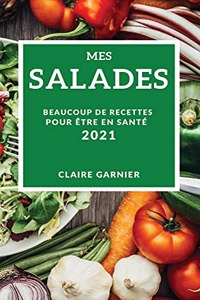 Mes Salades 2021 (My Salad Recipes 2021 French Edition): Beaucoup de Recettes Pour Être En Santé