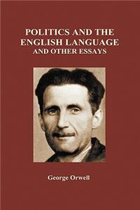 Politics and the English Language and Other Essays (Hardback)