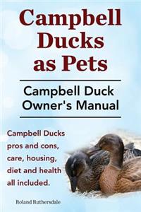 Campbell Ducks as Pets. Campbell Duck Owner's Manual. Campbell Duck Pros and Cons, Care, Housing, Diet and Health all included.