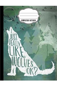 I Just Really Like Wolves, OK? Composition Notebook - Blank Paper
