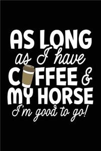 As Long As I Have Coffee & My Horse I'm Good To Go!