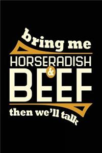 Bring Me Horseradish & Beef Then We'll Talk