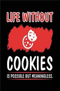 Life Without Cookies Is Possible But Meaningless.