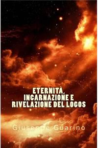 EternitÃ , Incarnazione E Rivelazione del Logos: Negli Scritti Dell'apostolo Giovanni