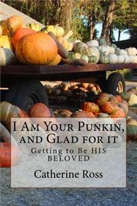 I Am Your Punkin, and Glad for it