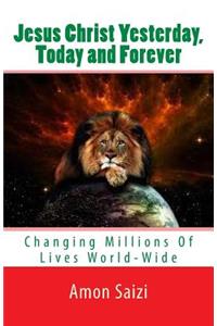 Jesus Christ Yesterday, Today and Forever