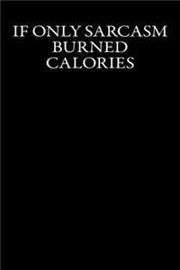 If Only Sarcasm Burned Calories