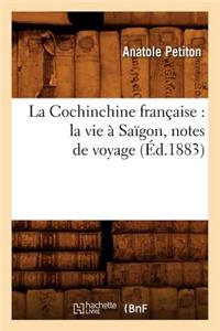 Cochinchine Française: La Vie À Saïgon, Notes de Voyage (Éd.1883)