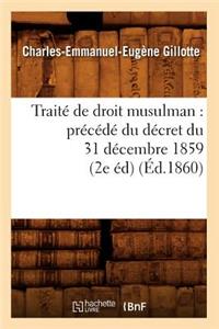 Traité de Droit Musulman: Précédé Du Décret Du 31 Décembre 1859 (2e Éd) (Éd.1860)